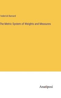 bokomslag The Metric System of Weights and Measures