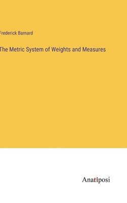 bokomslag The Metric System of Weights and Measures