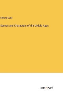 Scenes and Characters of the Middle Ages 1