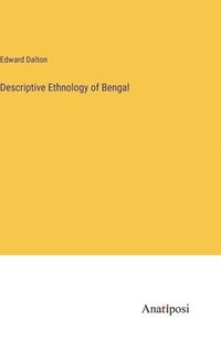 bokomslag Descriptive Ethnology of Bengal