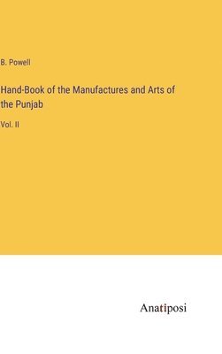 Hand-Book of the Manufactures and Arts of the Punjab 1