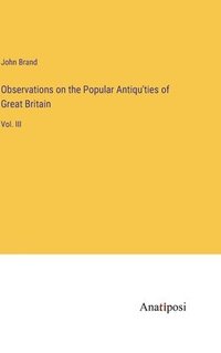 bokomslag Observations on the Popular Antiqu'ties of Great Britain