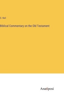 C Keil, C. Keil - Biblical Commentary on the Old Testament, Inbunden