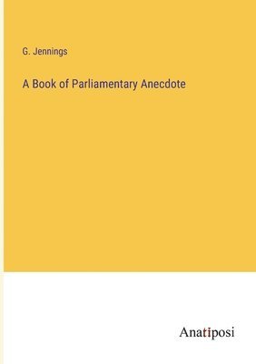 bokomslag A Book of Parliamentary Anecdote