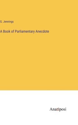 A Book of Parliamentary Anecdote 1