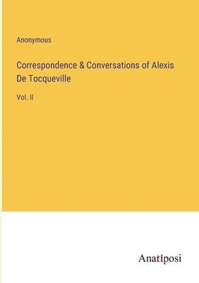 Anonymous - Correspondence & Conversations of Alexis De Tocqueville, Häftad