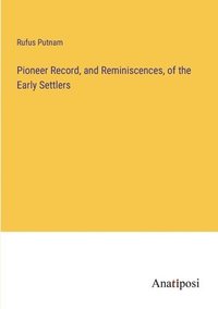 bokomslag Pioneer Record, and Reminiscences, of the Early Settlers