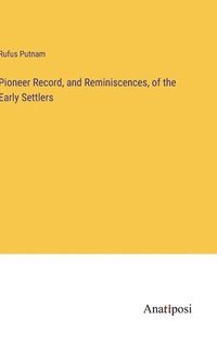 bokomslag Pioneer Record, and Reminiscences, of the Early Settlers
