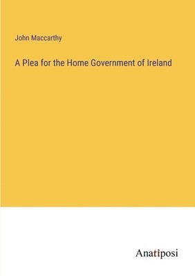 bokomslag Plea for the Home Government of Ireland