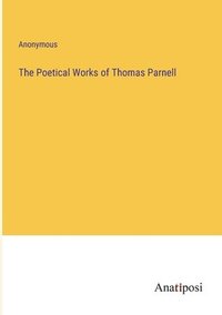 bokomslag Poetical Works of Thomas Parnell
