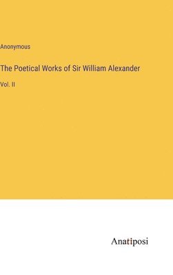 The Poetical Works of Sir William Alexander 1