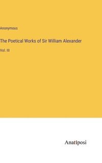 bokomslag The Poetical Works of Sir William Alexander