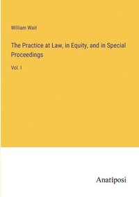 bokomslag Practice at Law, in Equity, and in Special Proceedings