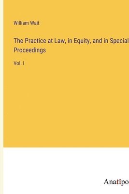 bokomslag Practice at Law, in Equity, and in Special Proceedings