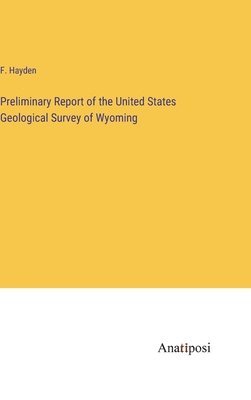 Preliminary Report of the United States Geological Survey of Wyoming 1