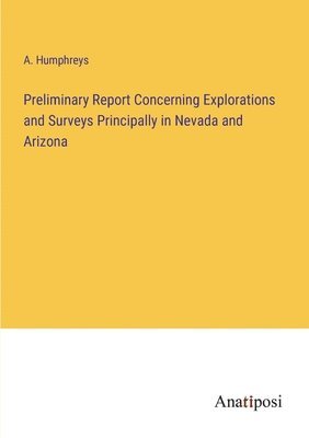 bokomslag Preliminary Report Concerning Explorations and Surveys Principally in Nevada and Arizona