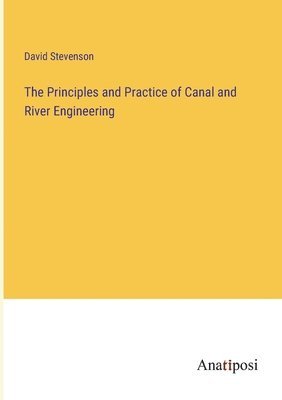 Principles and Practice of Canal and River Engineering