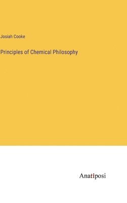 bokomslag Principles of Chemical Philosophy