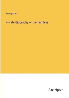 Private Biography of the Turnleys 1