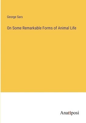 bokomslag On Some Remarkable Forms of Animal Life