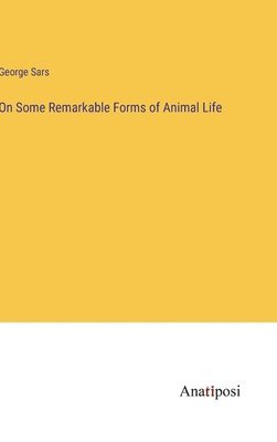 bokomslag On Some Remarkable Forms of Animal Life