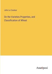 bokomslag On the Varieties Properties, and Classification of Wheat
