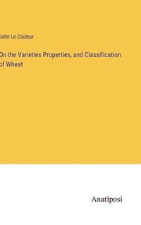 bokomslag On the Varieties Properties, and Classification of Wheat
