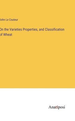 bokomslag On the Varieties Properties, and Classification of Wheat