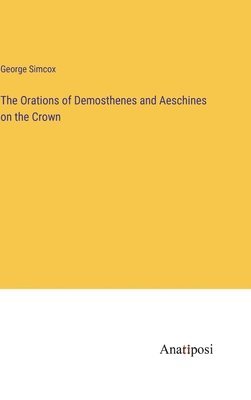 bokomslag The Orations of Demosthenes and Aeschines on the Crown