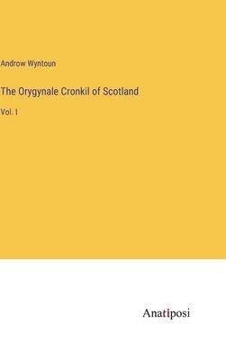 The Orygynale Cronkil of Scotland 1