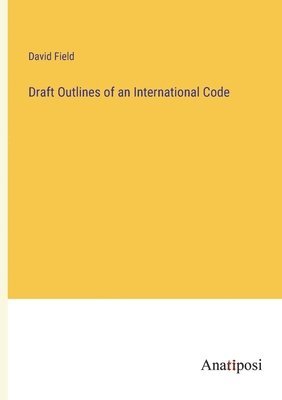 Draft Outlines of an International Code 1