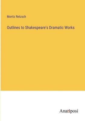 bokomslag Outlines to Shakespeare's Dramatic Works