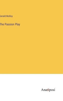 Gerald Molloy - Passion Play, Inbunden