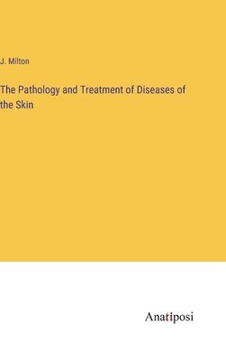 bokomslag The Pathology and Treatment of Diseases of the Skin