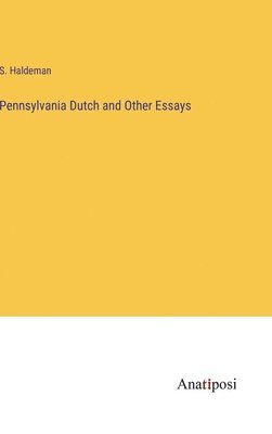 S Haldeman, S. Haldeman - Pennsylvania Dutch and Other Essays, Inbunden