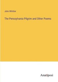 bokomslag The Penssylvania Pilgrim and Other Poems