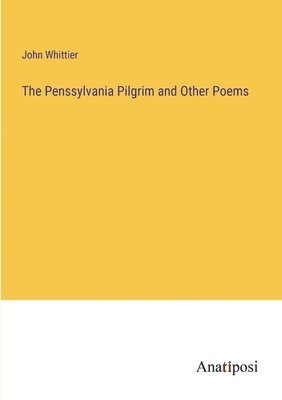 bokomslag The Penssylvania Pilgrim and Other Poems