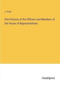 bokomslag Pen-Pictures of the Officers and Members of the House of Representatives