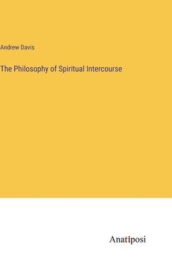 Andrew Davis - Philosophy of Spiritual Intercourse, Inbunden