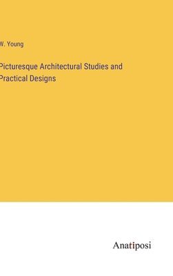 bokomslag Picturesque Architectural Studies and Practical Designs