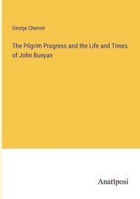 bokomslag The Pilgrim Progress and the Life and Times of John Bunyan