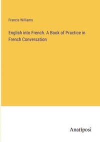 bokomslag English into French. A Book of Practice in French Conversation
