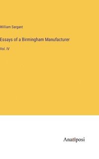 bokomslag Essays of a Birmingham Manufacturer