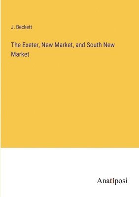 bokomslag Exeter, New Market, and South New Market
