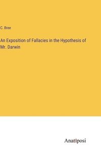 bokomslag An Exposition of Fallacies in the Hypothesis of Mr. Darwin