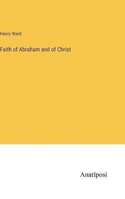 bokomslag Faith of Abraham and of Christ