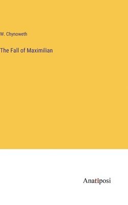 bokomslag Fall of Maximilian