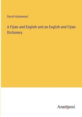 bokomslag A Fijian and English and an English and Fijian Dictionary