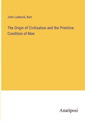 Origin of Civilisation and the Primitive Condition of Man