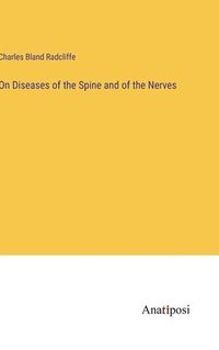 bokomslag On Diseases of the Spine and of the Nerves